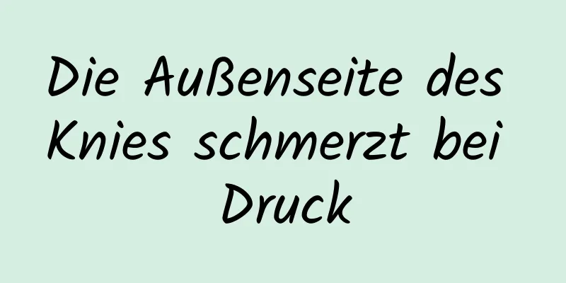 Die Außenseite des Knies schmerzt bei Druck