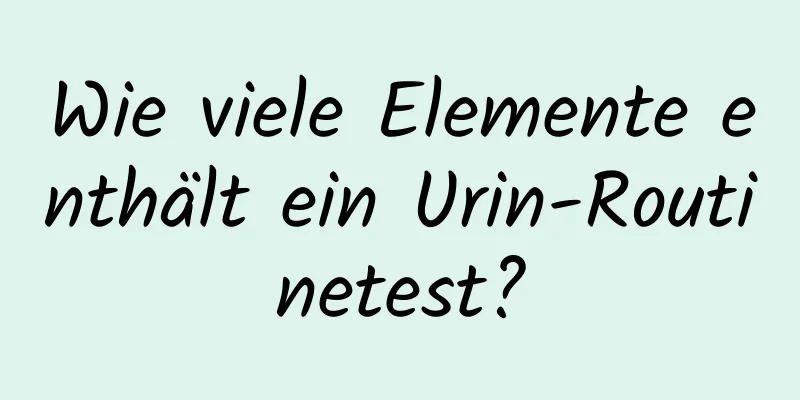 Wie viele Elemente enthält ein Urin-Routinetest?