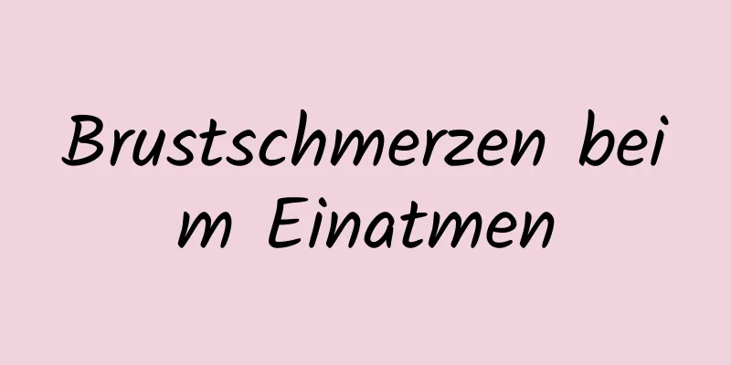 Brustschmerzen beim Einatmen