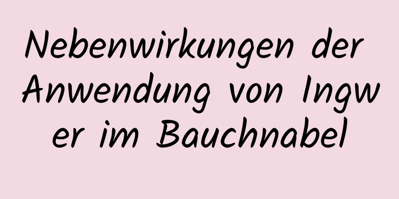 Nebenwirkungen der Anwendung von Ingwer im Bauchnabel