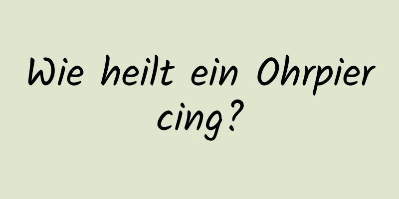 Wie heilt ein Ohrpiercing?