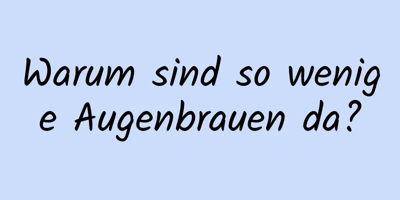 Warum sind so wenige Augenbrauen da?