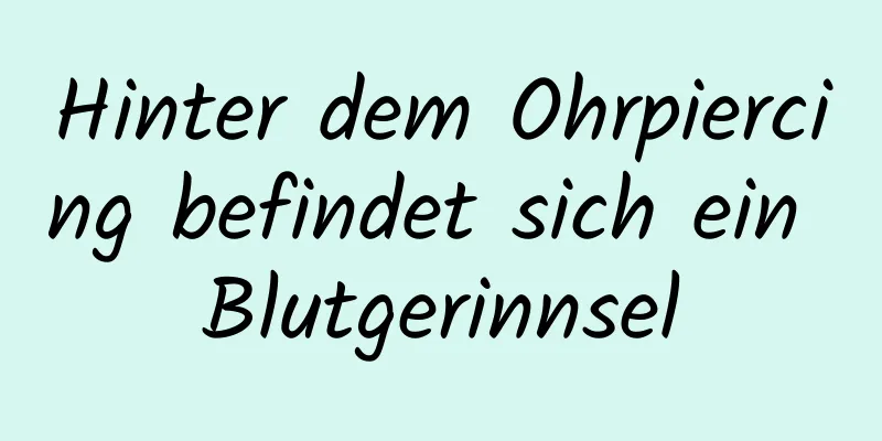Hinter dem Ohrpiercing befindet sich ein Blutgerinnsel