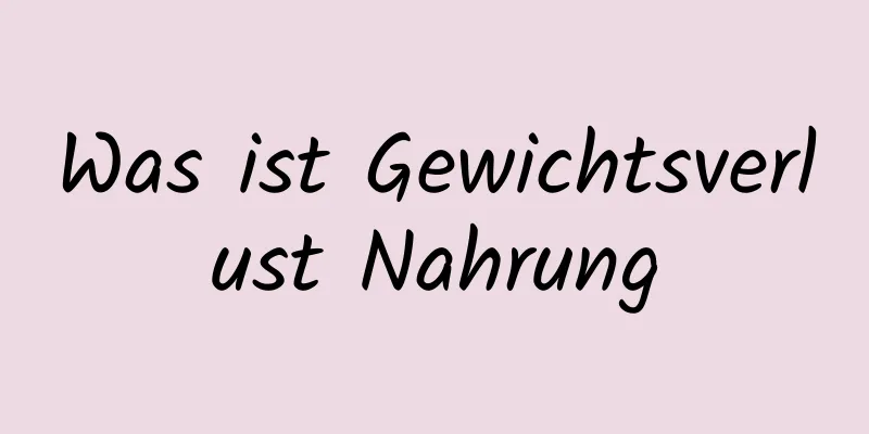 Was ist Gewichtsverlust Nahrung