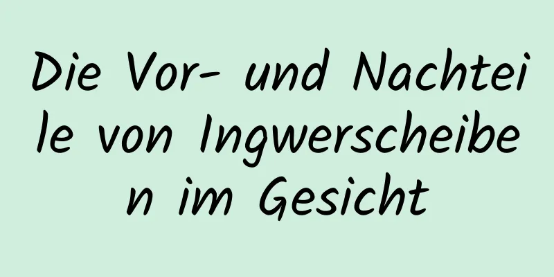 Die Vor- und Nachteile von Ingwerscheiben im Gesicht