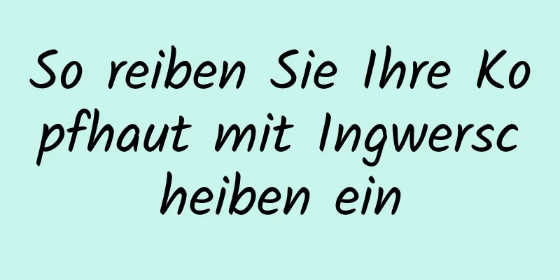 So reiben Sie Ihre Kopfhaut mit Ingwerscheiben ein