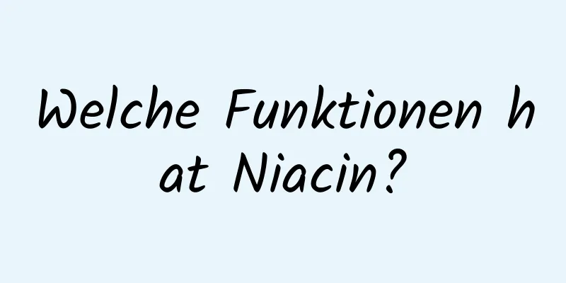 Welche Funktionen hat Niacin?