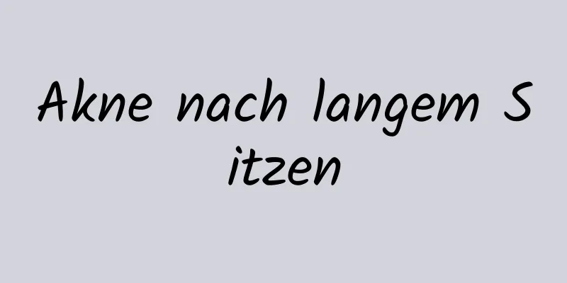 Akne nach langem Sitzen