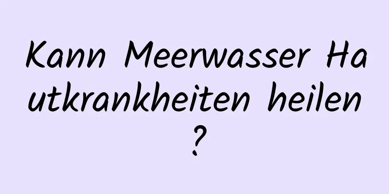 Kann Meerwasser Hautkrankheiten heilen?
