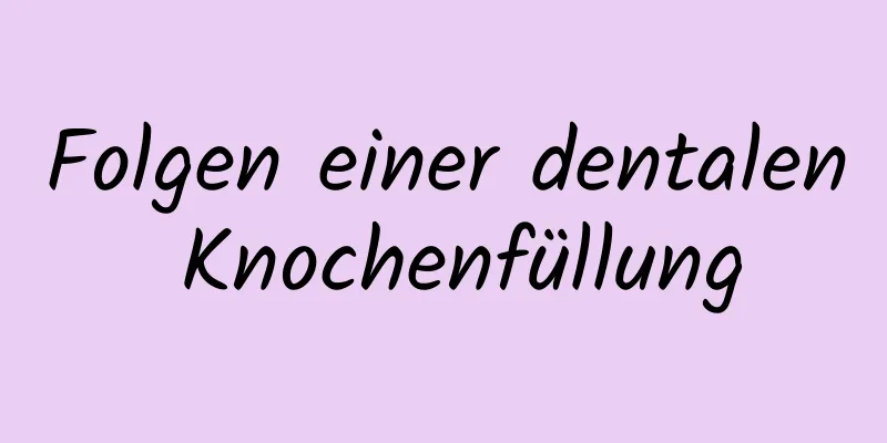 Folgen einer dentalen Knochenfüllung
