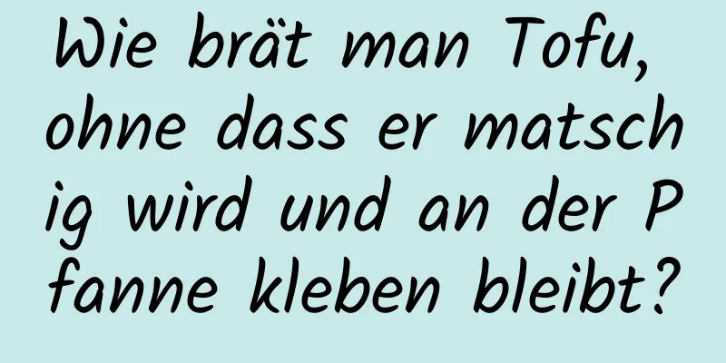 Wie brät man Tofu, ohne dass er matschig wird und an der Pfanne kleben bleibt?
