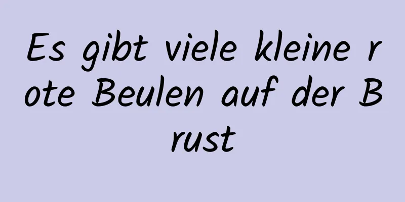 Es gibt viele kleine rote Beulen auf der Brust