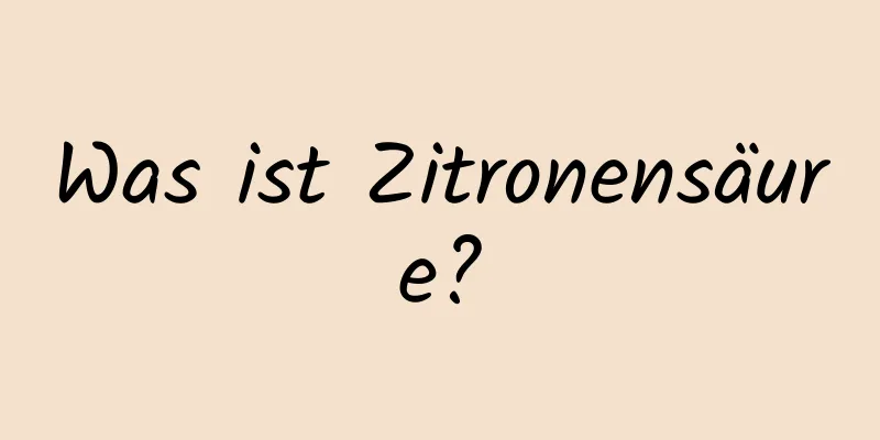 Was ist Zitronensäure?