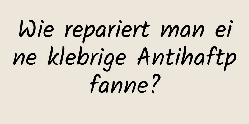 Wie repariert man eine klebrige Antihaftpfanne?