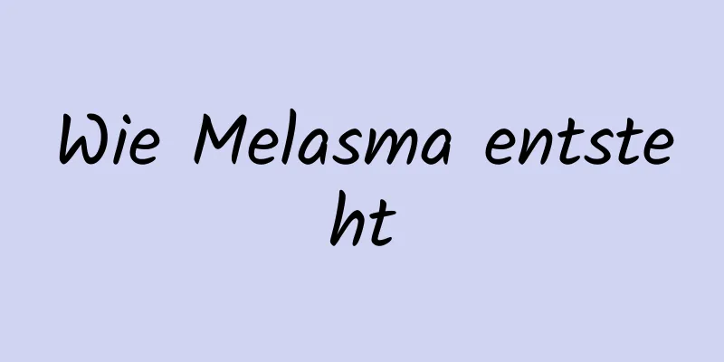 Wie Melasma entsteht