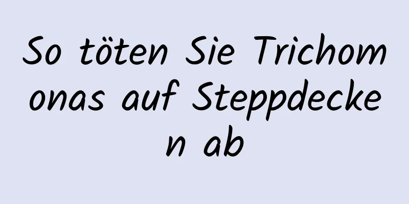 So töten Sie Trichomonas auf Steppdecken ab