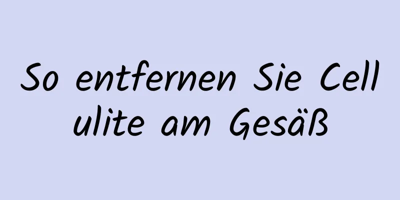 So entfernen Sie Cellulite am Gesäß