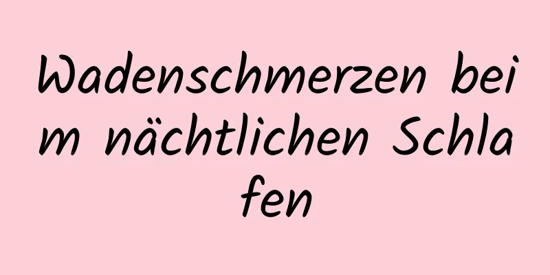 Wadenschmerzen beim nächtlichen Schlafen