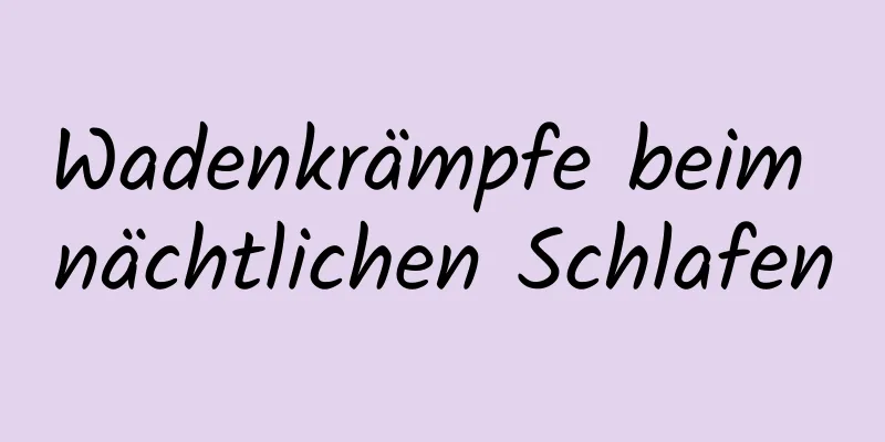 Wadenkrämpfe beim nächtlichen Schlafen