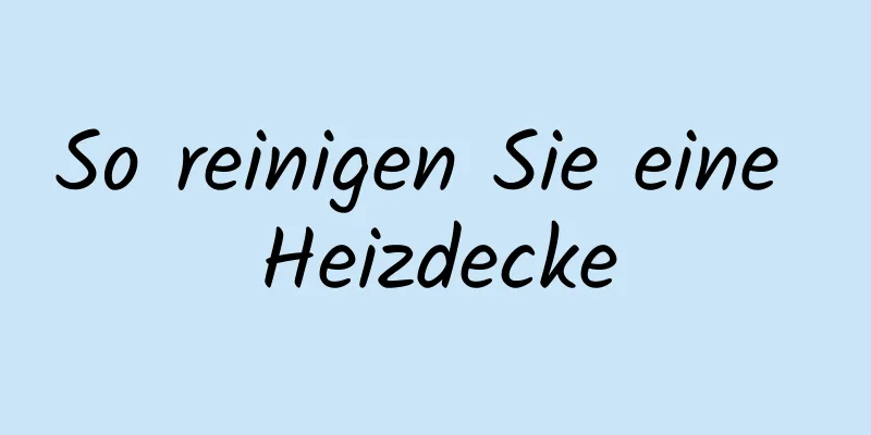 So reinigen Sie eine Heizdecke