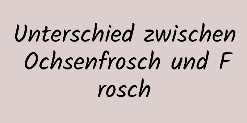 Unterschied zwischen Ochsenfrosch und Frosch