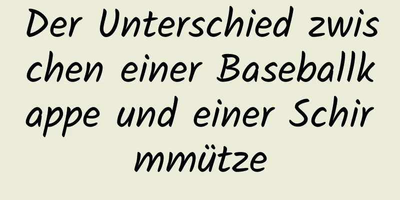 Der Unterschied zwischen einer Baseballkappe und einer Schirmmütze