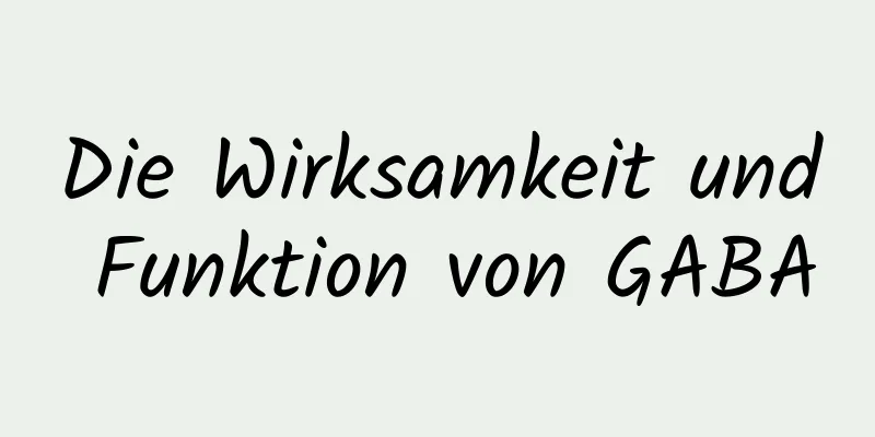 Die Wirksamkeit und Funktion von GABA