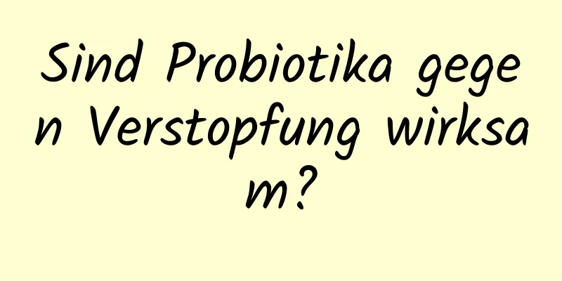 Sind Probiotika gegen Verstopfung wirksam?