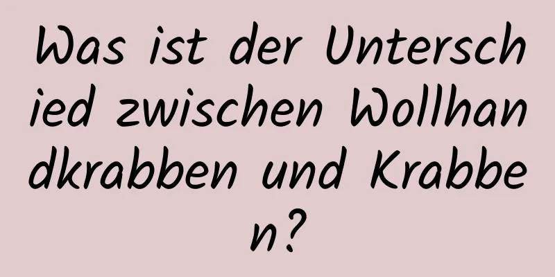 Was ist der Unterschied zwischen Wollhandkrabben und Krabben?