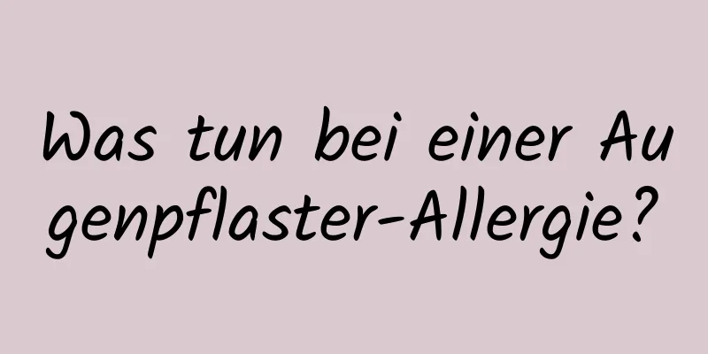 Was tun bei einer Augenpflaster-Allergie?