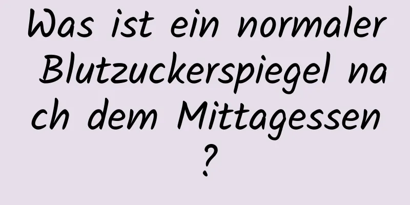 Was ist ein normaler Blutzuckerspiegel nach dem Mittagessen?