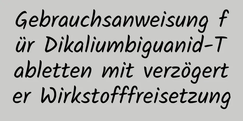 Gebrauchsanweisung für Dikaliumbiguanid-Tabletten mit verzögerter Wirkstofffreisetzung