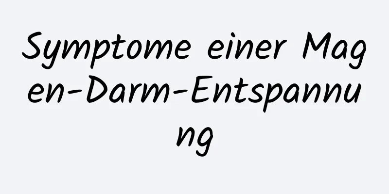 Symptome einer Magen-Darm-Entspannung