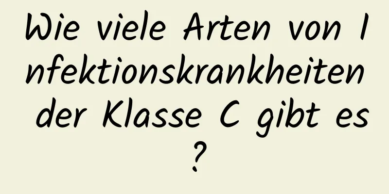 Wie viele Arten von Infektionskrankheiten der Klasse C gibt es?