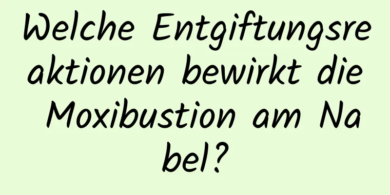 Welche Entgiftungsreaktionen bewirkt die Moxibustion am Nabel?