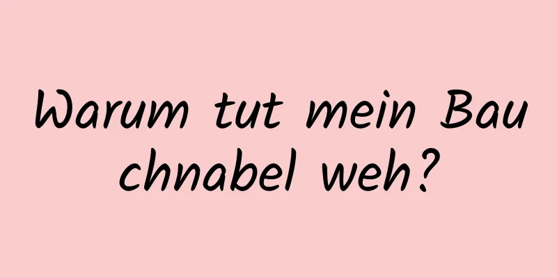 Warum tut mein Bauchnabel weh?