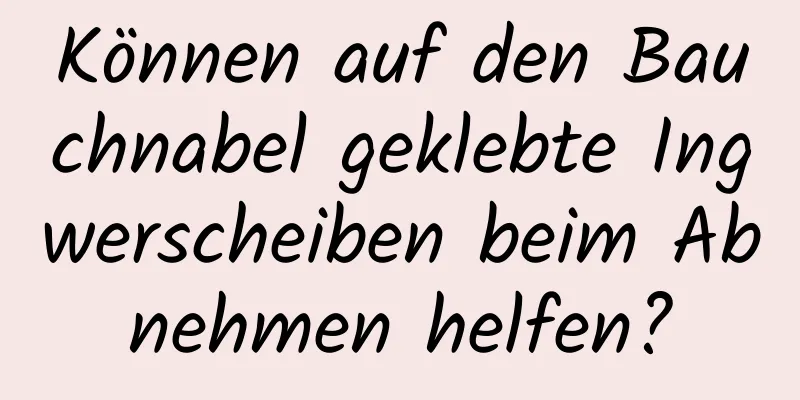 Können auf den Bauchnabel geklebte Ingwerscheiben beim Abnehmen helfen?