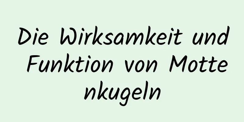 Die Wirksamkeit und Funktion von Mottenkugeln