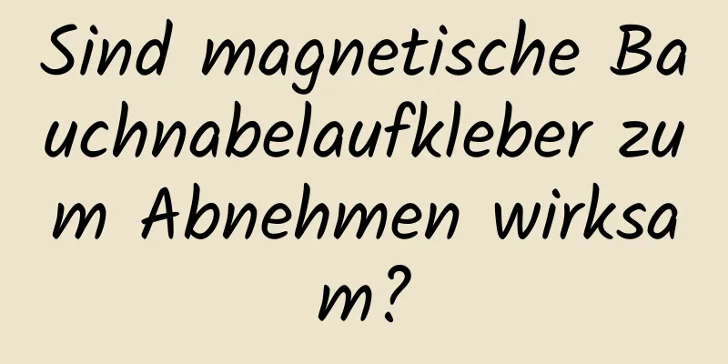 Sind magnetische Bauchnabelaufkleber zum Abnehmen wirksam?