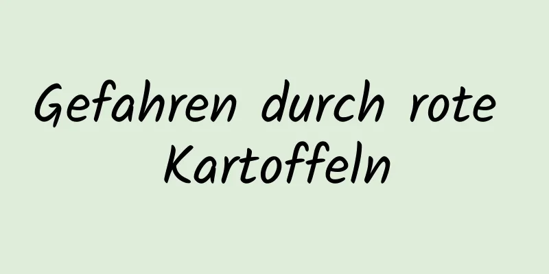 Gefahren durch rote Kartoffeln