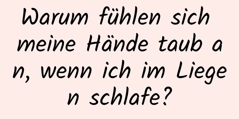 Warum fühlen sich meine Hände taub an, wenn ich im Liegen schlafe?