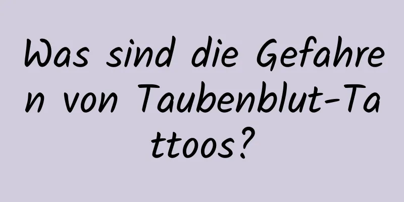 Was sind die Gefahren von Taubenblut-Tattoos?