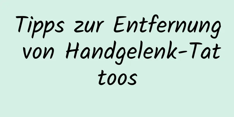 Tipps zur Entfernung von Handgelenk-Tattoos
