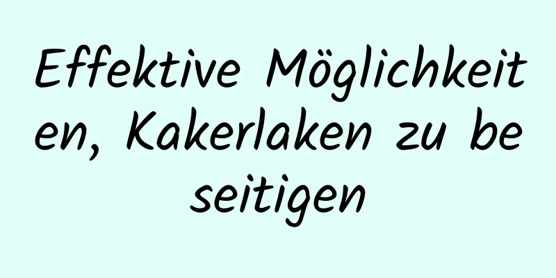Effektive Möglichkeiten, Kakerlaken zu beseitigen