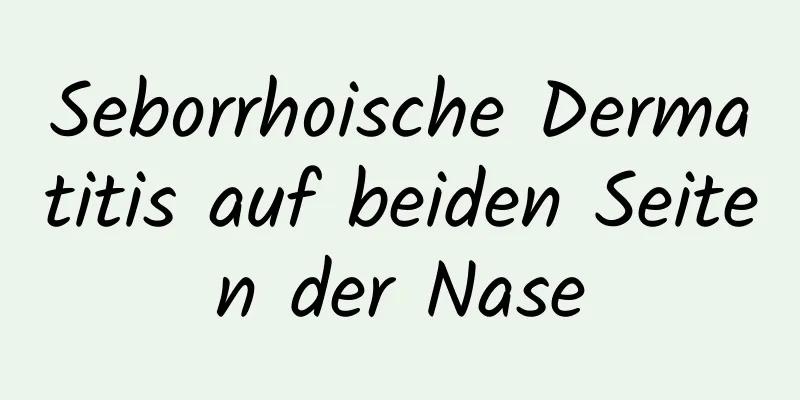 Seborrhoische Dermatitis auf beiden Seiten der Nase