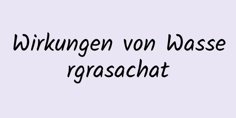 Wirkungen von Wassergrasachat