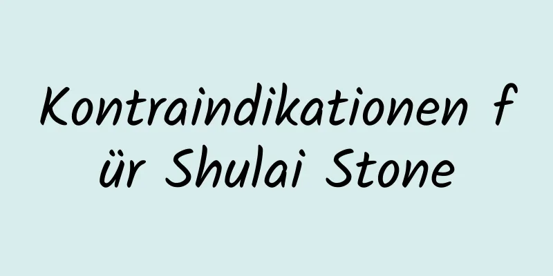 Kontraindikationen für Shulai Stone