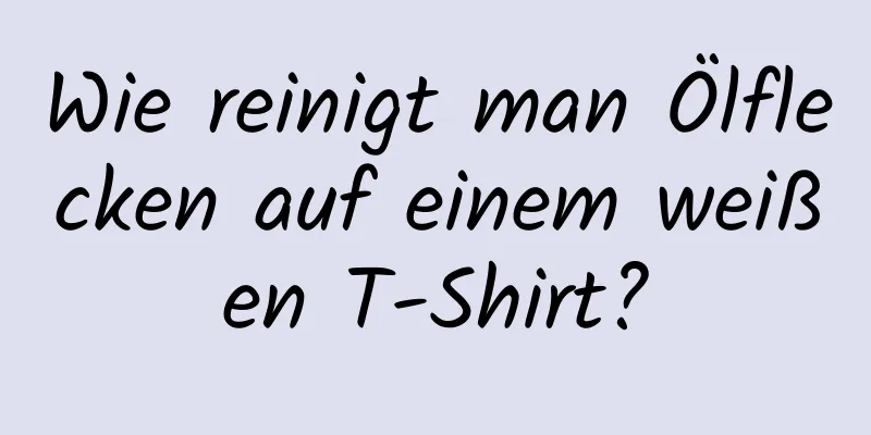 Wie reinigt man Ölflecken auf einem weißen T-Shirt?