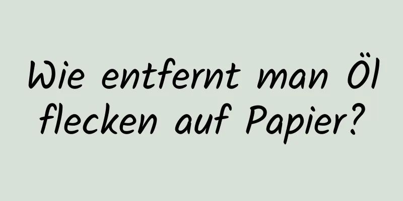 Wie entfernt man Ölflecken auf Papier?