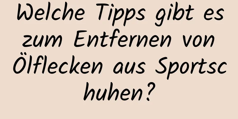 Welche Tipps gibt es zum Entfernen von Ölflecken aus Sportschuhen?